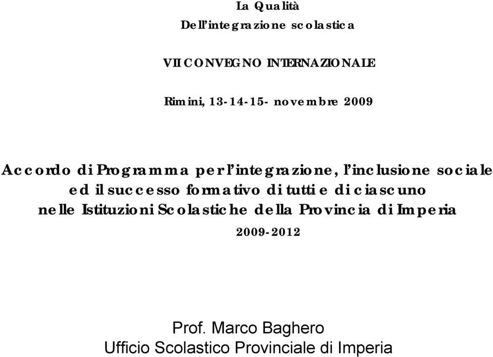 sociale ed il successo formativo di tutti e di ciascuno nelle Istituzioni