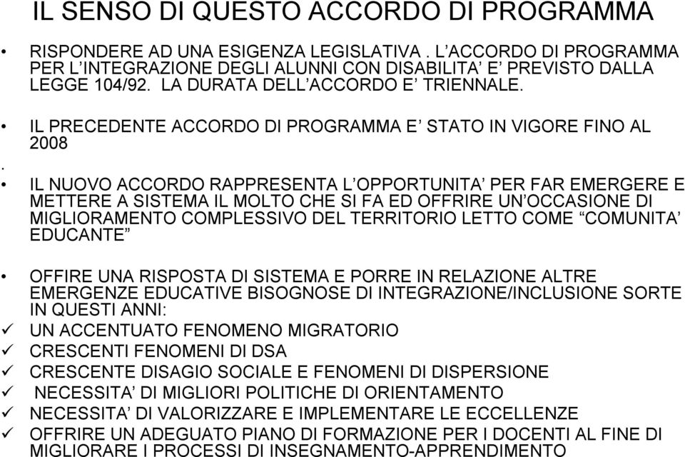 IL NUOVO ACCORDO RAPPRESENTA L OPPORTUNITA PER FAR EMERGERE E METTERE A SISTEMA IL MOLTO CHE SI FA ED OFFRIRE UN OCCASIONE DI MIGLIORAMENTO COMPLESSIVO DEL TERRITORIO LETTO COME COMUNITA EDUCANTE