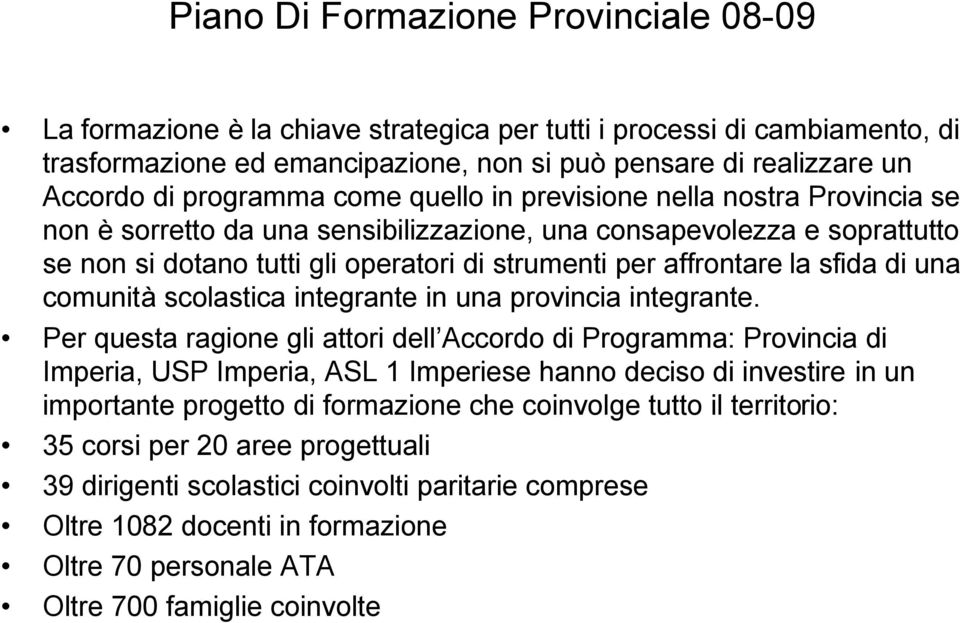 affrontare la sfida di una comunità scolastica integrante in una provincia integrante.