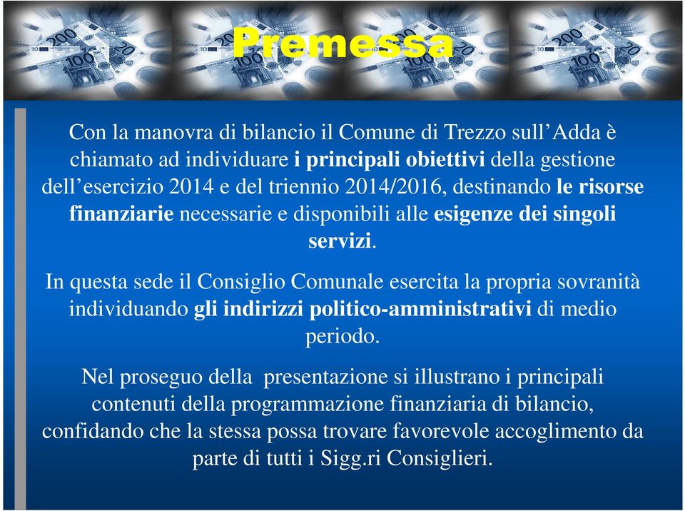 In questa sede il Consiglio Comunale esercita la propria sovranità individuando gli indirizzi politico-amministrativi di medio periodo.