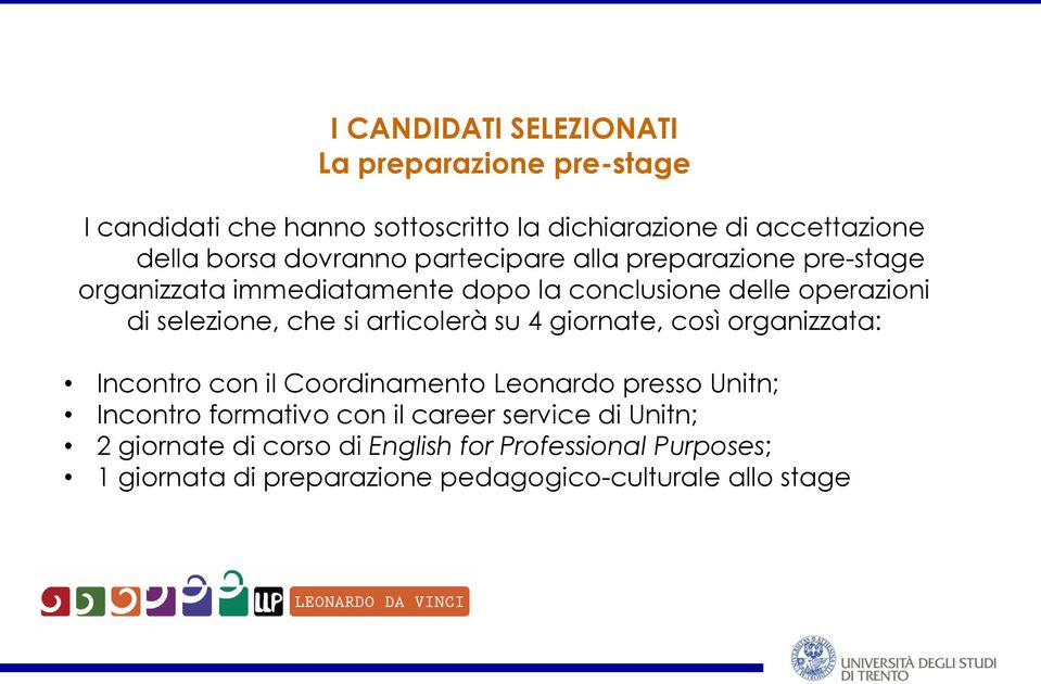 si articolerà su 4 giornate, così organizzata: Incontro con il Coordinamento Leonardo presso Unitn; Incontro formativo con il