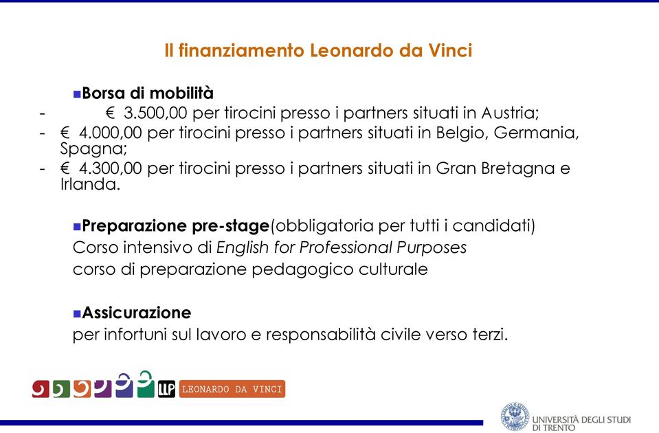 300,00 per tirocini presso i partners situati in Gran Bretagna e Irlanda.