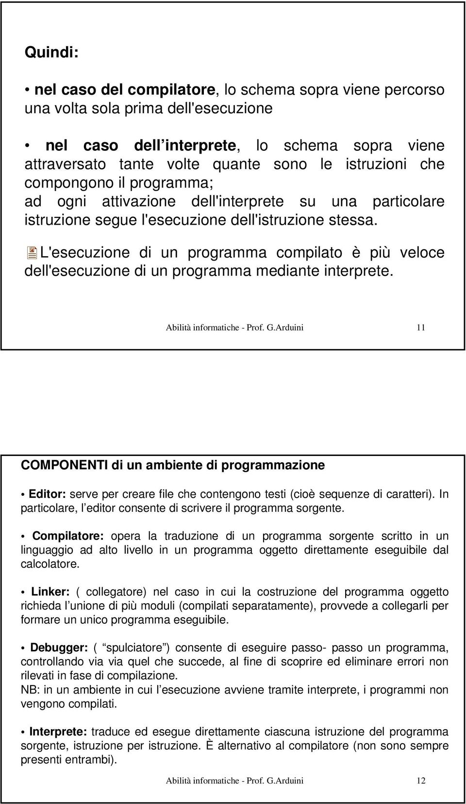 L'esecuzione di un programma compilato è più veloce dell'esecuzione di un programma mediante interprete. Abilità informatiche - Prof. G.