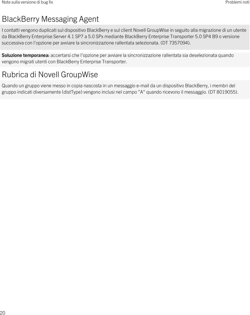 Soluzione temporanea: accertarsi che l'opzione per avviare la sincronizzazione rallentata sia deselezionata quando vengono migrati utenti con BlackBerry Enterprise Transporter.