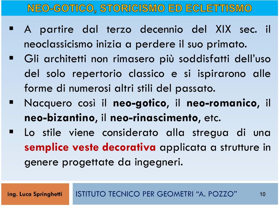 altri stili del passato. Nacquero così il neo-gotico, il neo-romanico, il neo-bizantino, il neo-rinascimento, etc.