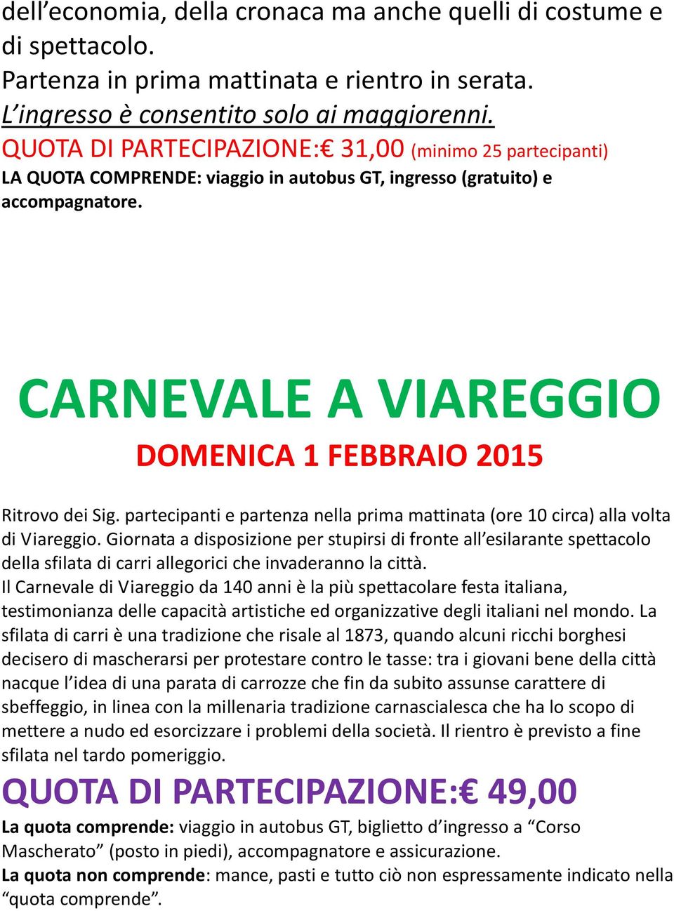 partecipanti e partenza nella prima mattinata (ore 10 circa) alla volta di Viareggio.