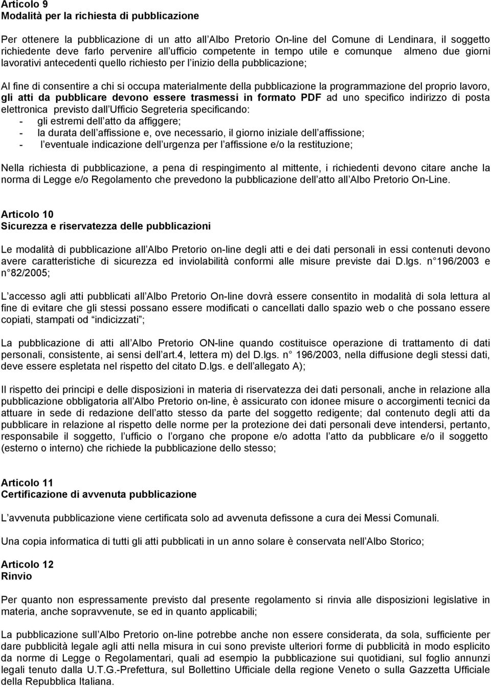 pubblicazione la programmazione del proprio lavoro, gli atti da pubblicare devono essere trasmessi in formato PDF ad uno specifico indirizzo di posta elettronica previsto dall Ufficio Segreteria