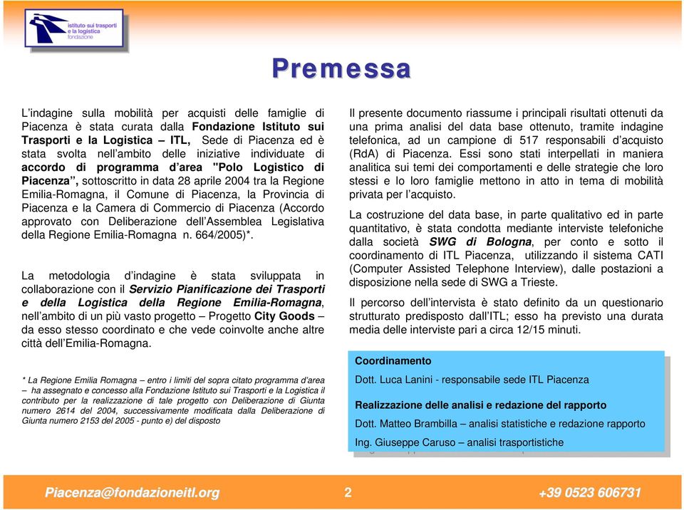 Piacenza e la Camera di Commercio di Piacenza (Accordo approvato con Deliberazione dell Assemblea Legislativa della Regione Emilia-Romagna n. 664/2005)*.