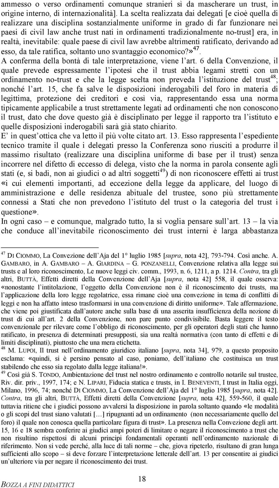 tradizionalmente no-trust] era, in realtà, inevitabile: quale paese di civil law avrebbe altrimenti ratificato, derivando ad esso, da tale ratifica, soltanto uno svantaggio economico?» 47.