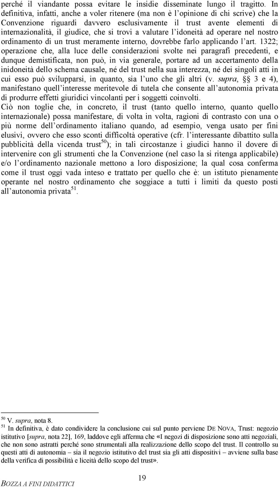 trovi a valutare l idoneità ad operare nel nostro ordinamento di un trust meramente interno, dovrebbe farlo applicando l art.