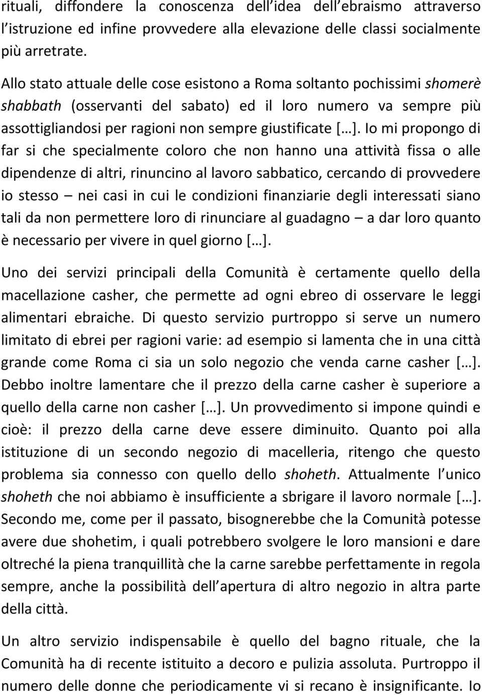 Io mi propongo di far si che specialmente coloro che non hanno una attività fissa o alle dipendenze di altri, rinuncino al lavoro sabbatico, cercando di provvedere io stesso nei casi in cui le