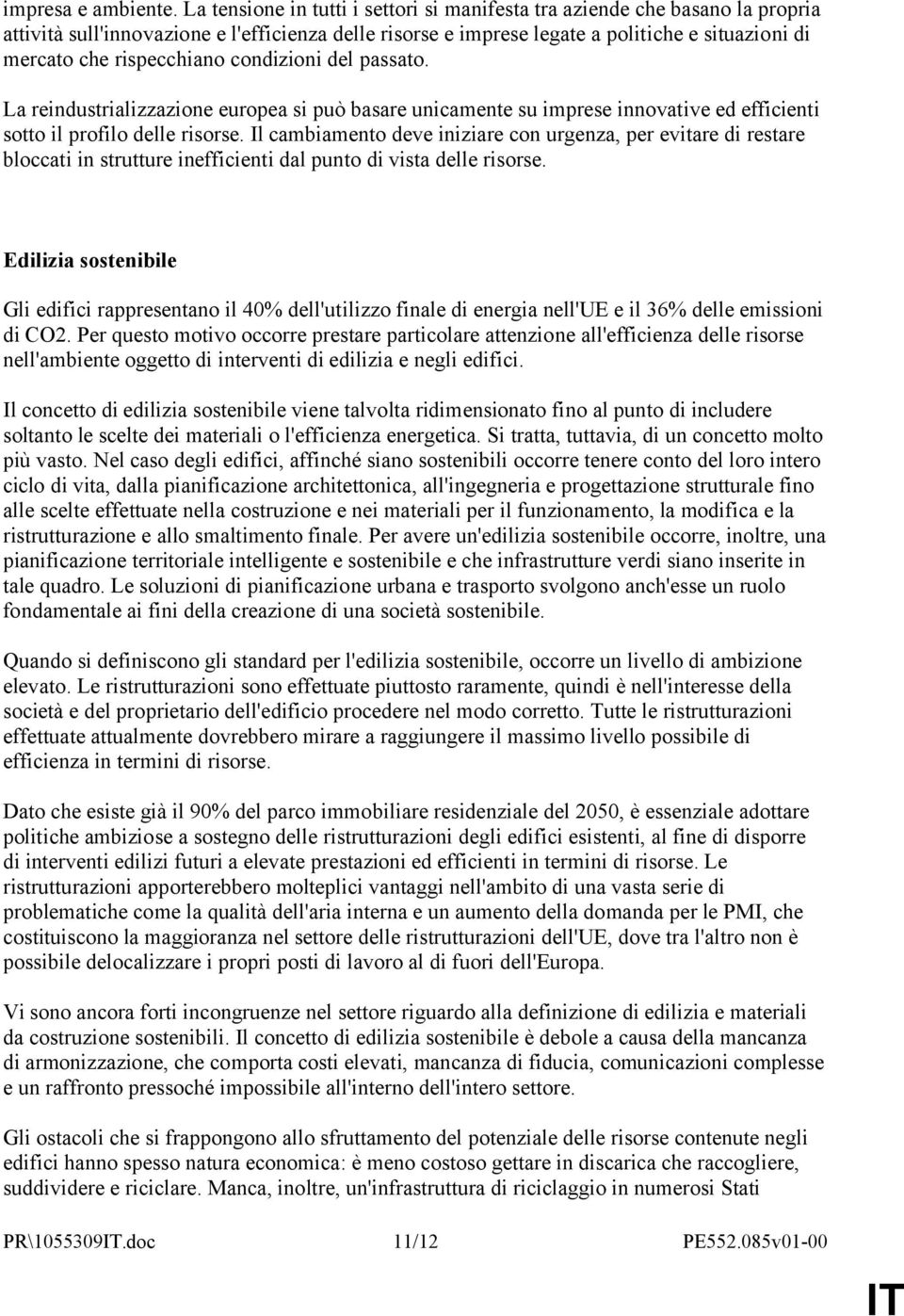 rispecchiano condizioni del passato. La reindustrializzazione europea si può basare unicamente su imprese innovative ed efficienti sotto il profilo delle risorse.