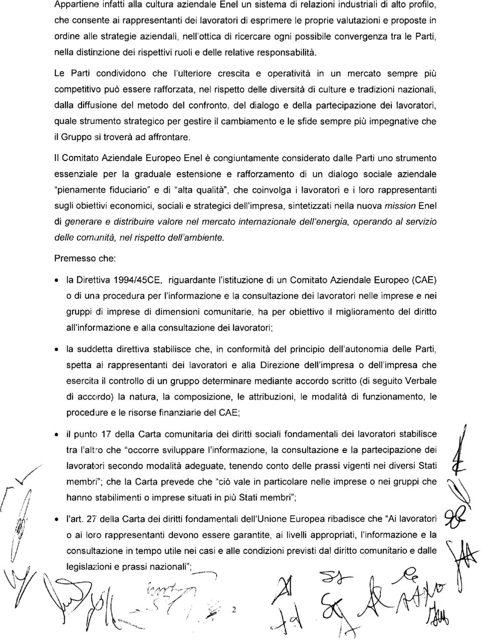 strategie aziendali, nell'ottica di ricercare ogni possibile convergenza tra le Parti, nella distiriizione dei rispettivi ruoli e delle relative responsabilità.