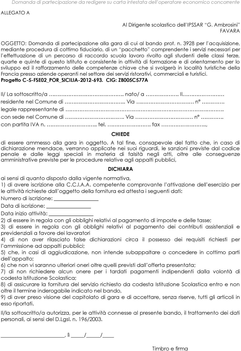 3928 per l acquisizione, mediante procedura di cottimo fiduciario, di un pacchetto comprendente i servizi necessari per l effettuazione di un percorso di raccordo scuola lavoro rivolto agli studenti