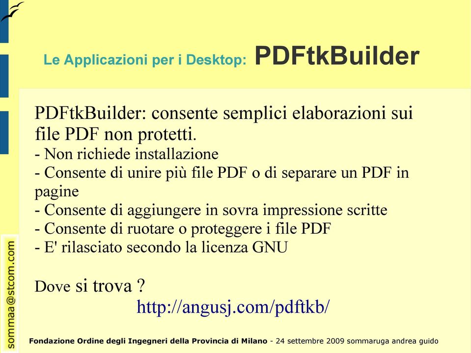 - Non richiede installazione - Consente di unire più file PDF o di separare un PDF in pagine -