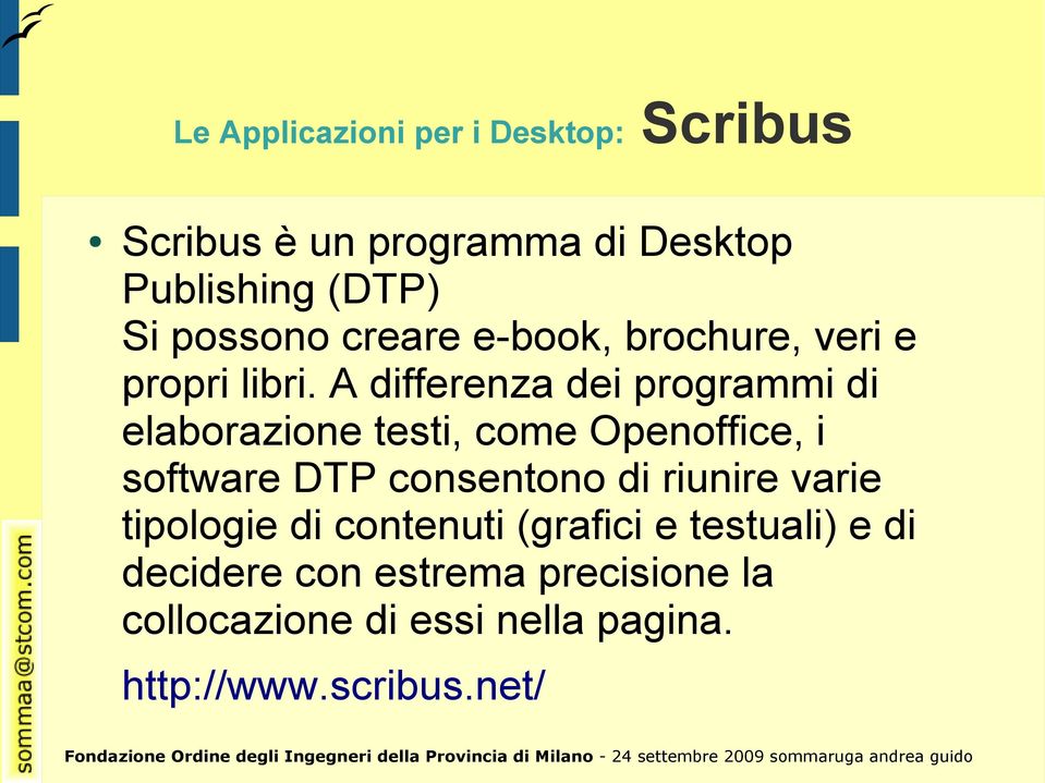 A differenza dei programmi di elaborazione testi, come Openoffice, i software DTP consentono di