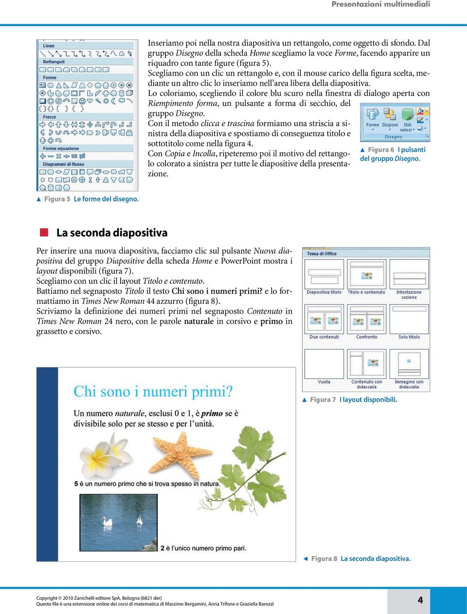 Lo coloriamo, scegliendo il colore blu scuro nella finestra di dialogo aperta con Riempimento forma, un pulsante a forma di secchio, del gruppo Disegno.