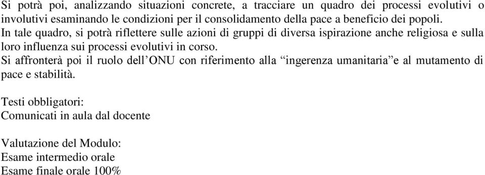 In tale quadro, si potrà riflettere sulle azioni di gruppi di diversa ispirazione anche religiosa e sulla loro influenza