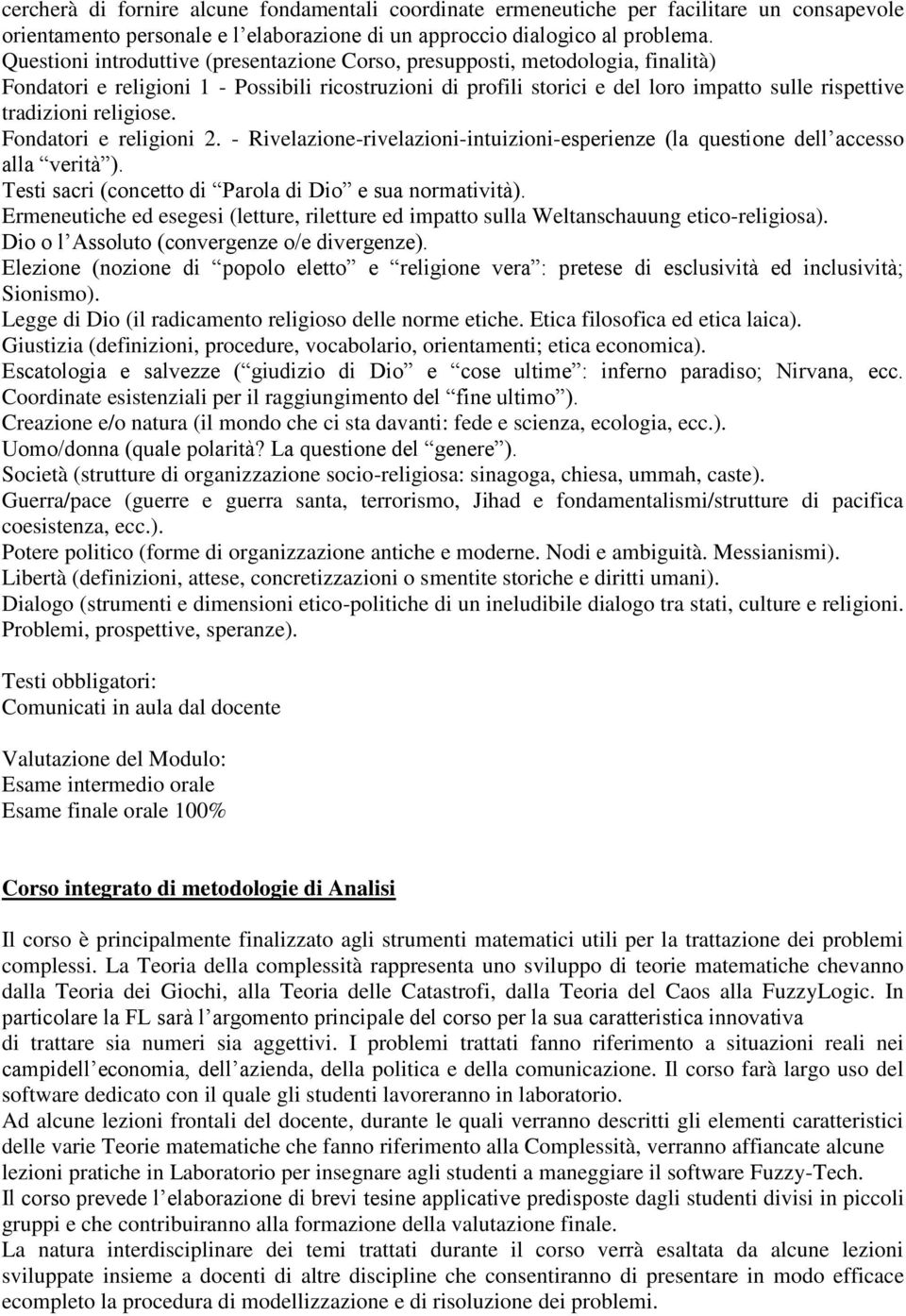 religiose. Fondatori e religioni 2. - Rivelazione-rivelazioni-intuizioni-esperienze (la questione dell accesso alla verità ). Testi sacri (concetto di Parola di Dio e sua normatività).