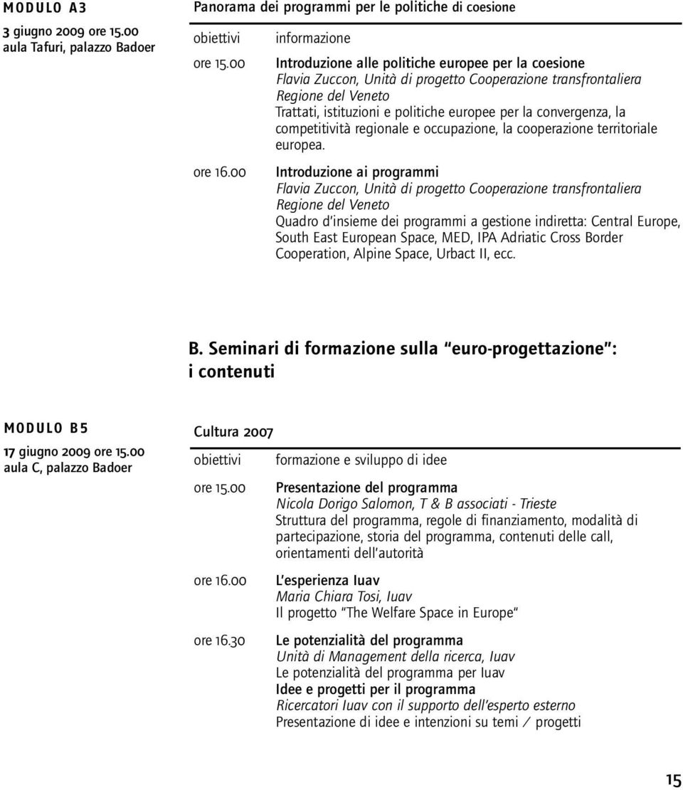 convergenza, la competitività regionale e occupazione, la cooperazione territoriale europea.