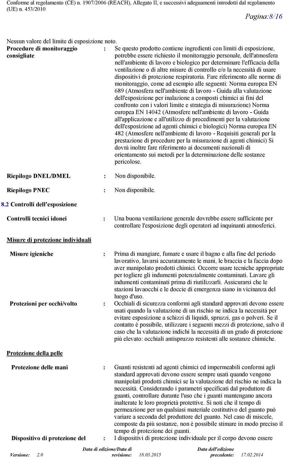 e biologico per determinare l'efficacia della ventilazione o di altre misure di controllo e/o la necessità di usare dispositivi di protezione respiratoria.