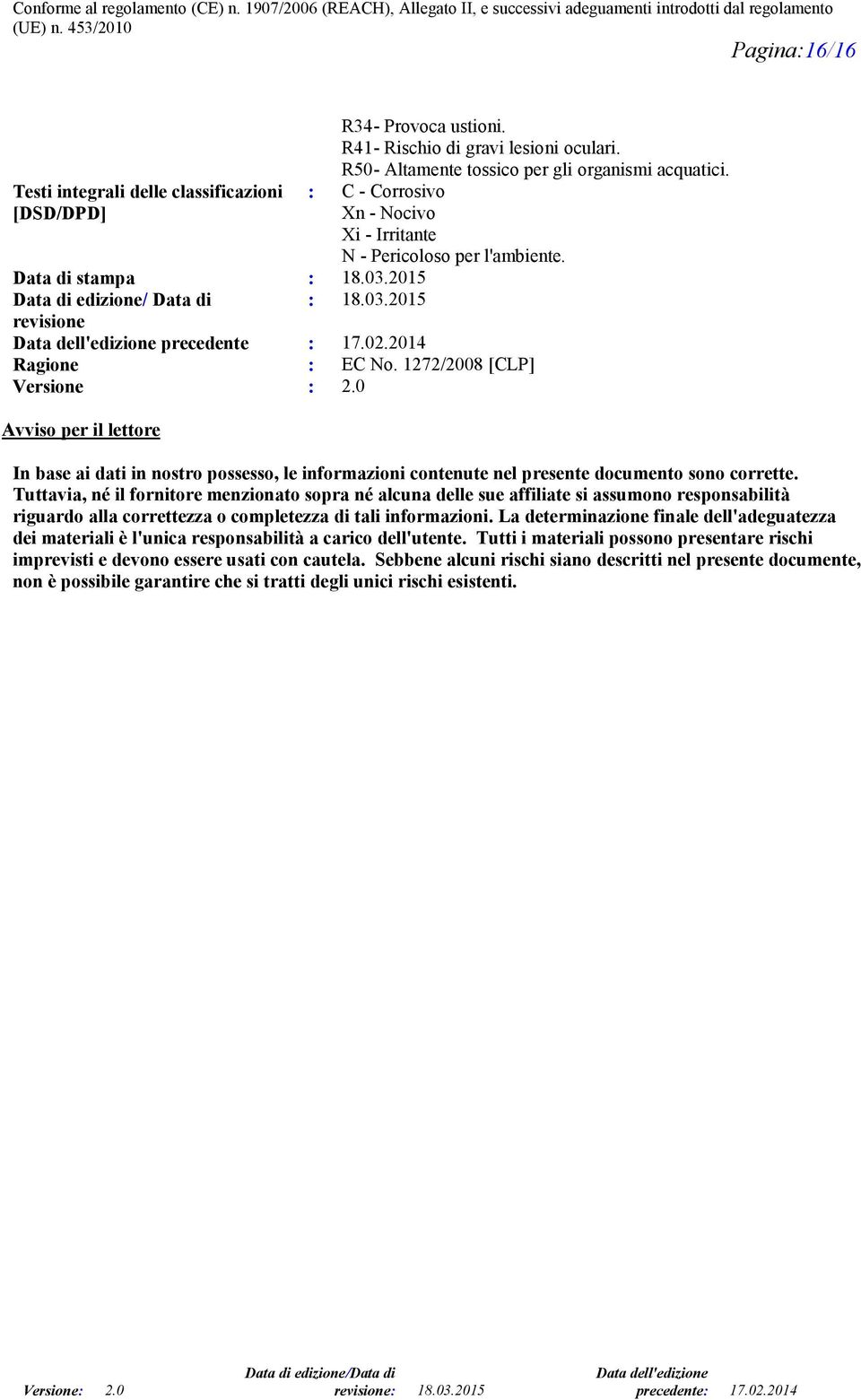 1272/2008 [CLP] Versione : 2.0 Avviso per il lettore In base ai dati in nostro possesso, le informazioni contenute nel presente documento sono corrette.