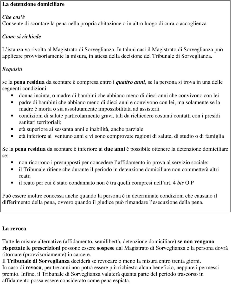 Requisiti se la pena residua da scontare è compresa entro i quattro anni, se la persona si trova in una delle seguenti condizioni: donna incinta, o madre di bambini che abbiano meno di dieci anni che