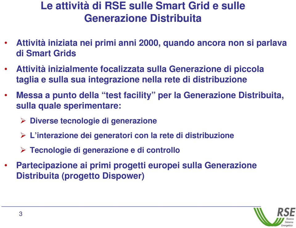 della test facility per la Generazione Distribuita, sulla quale sperimentare: Diverse tecnologie di generazione L interazione dei generatori con la