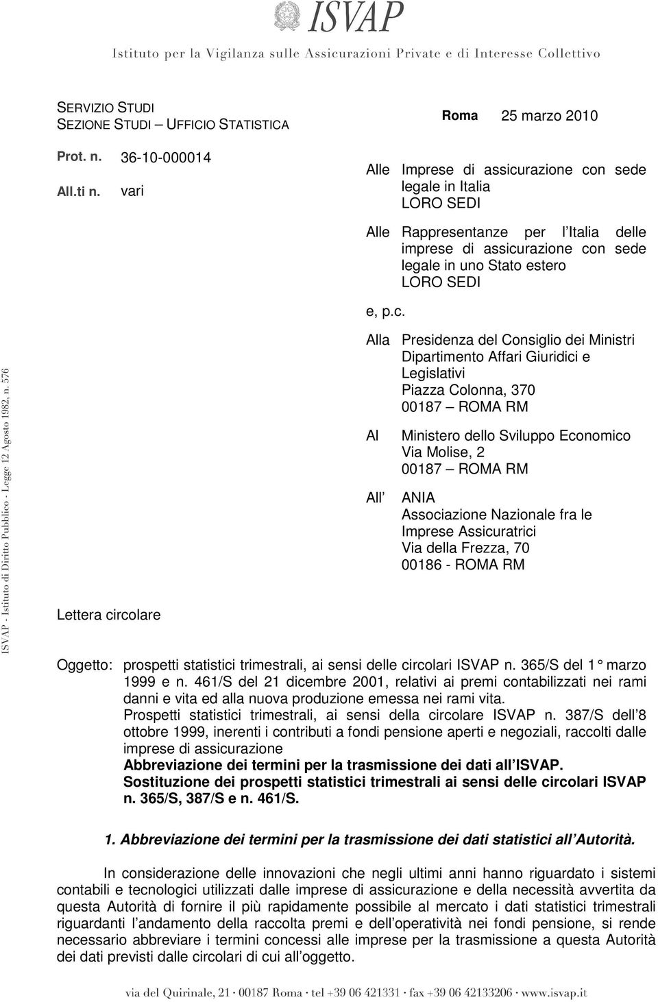 c. Alla Presidenza del Consiglio dei Ministri Dipartimento Affari Giuridici e Legislativi Piazza Colonna, 370 00187 ROMA RM Al All Ministero dello Sviluppo Economico Via Molise, 2 00187 ROMA RM ANIA