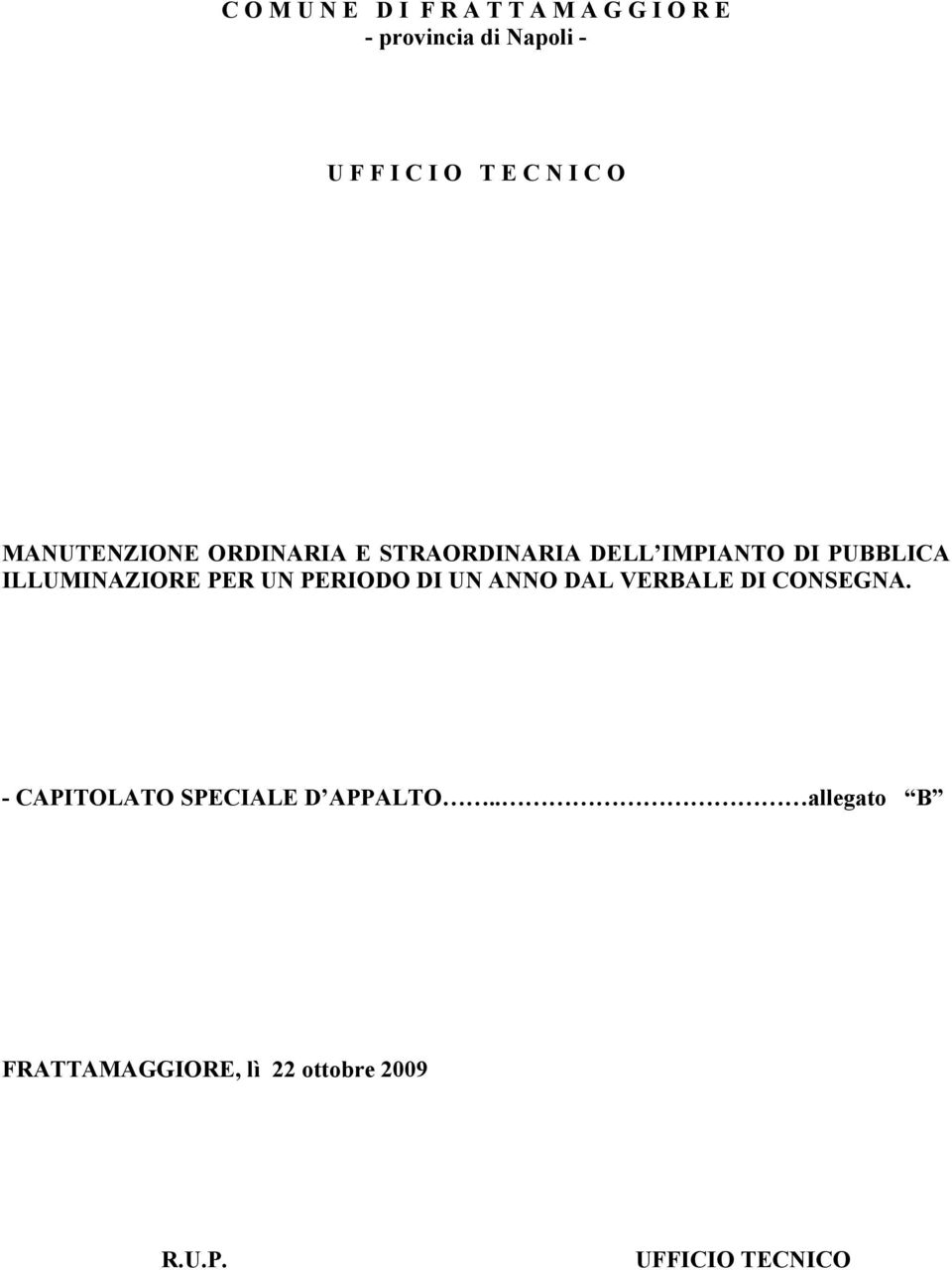 ILLUMINAZIORE PER UN PERIODO DI UN ANNO DAL VERBALE DI CONSEGNA.