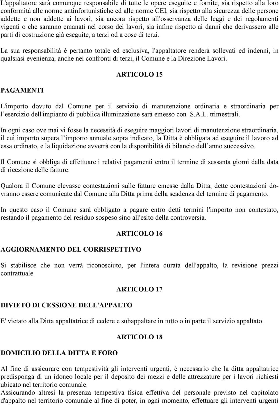 derivassero alle parti di costruzione già eseguite, a terzi od a cose di terzi.