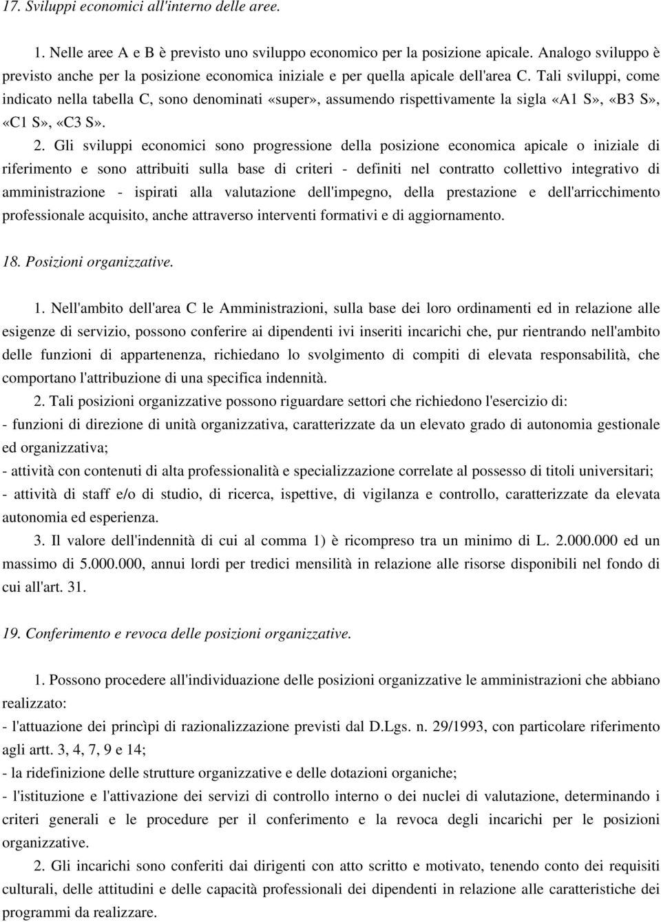 Tali sviluppi, come indicato nella tabella C, sono denominati «super», assumendo rispettivamente la sigla «A1 S», «B3 S», «C1 S», «C3 S». 2.