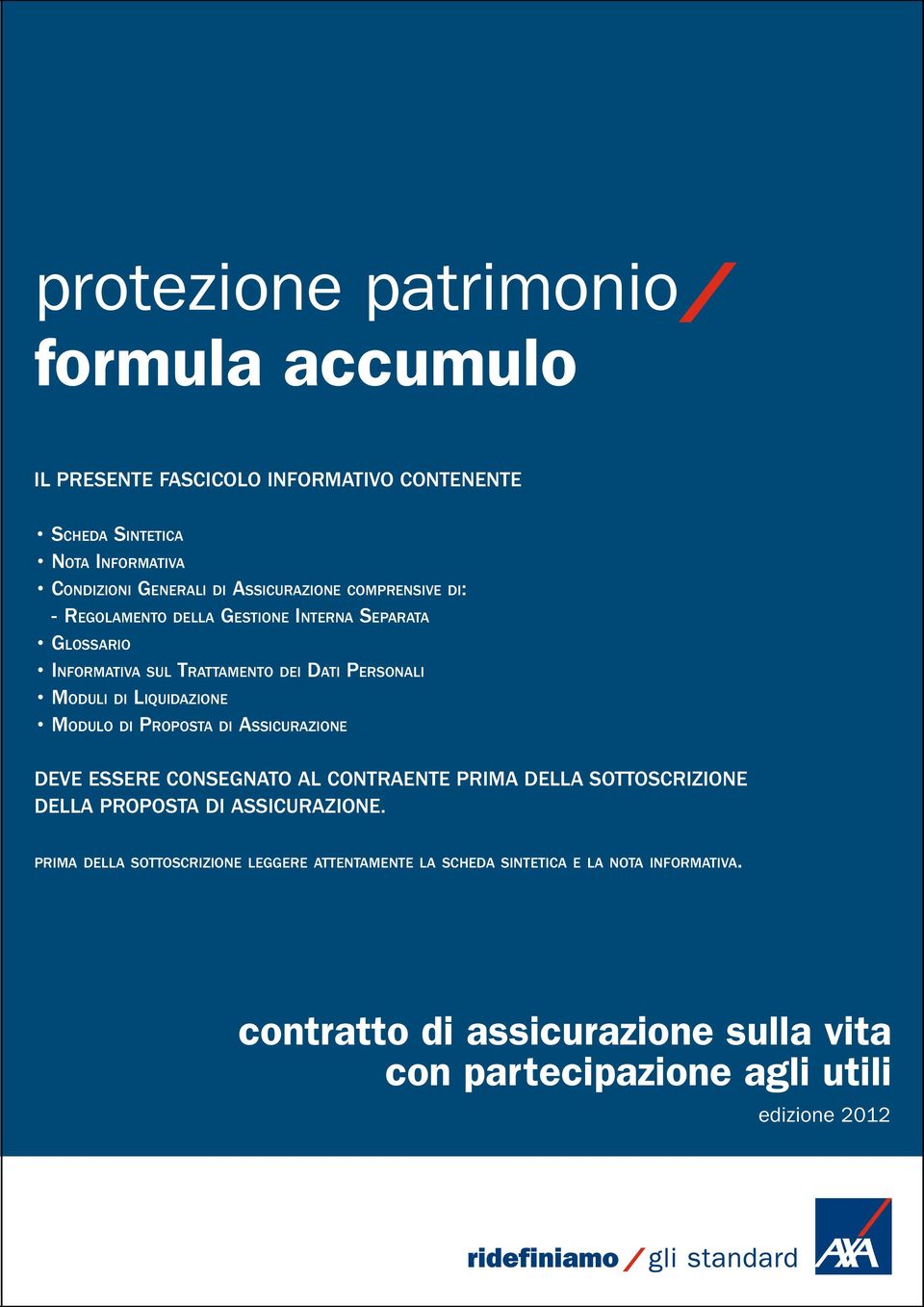 DELLA SOTTOSCRIZIONE DELLA PROPOSTA DI ASSICURAZIONE.