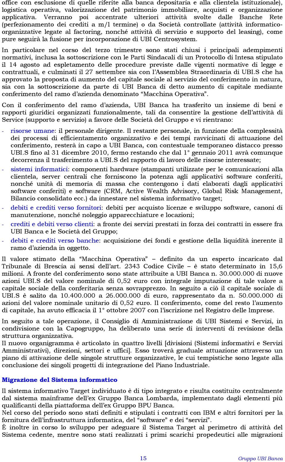 attività di servizio e supporto del leasing), come pure seguirà la fusione per incorporazione di UBI Centrosystem.