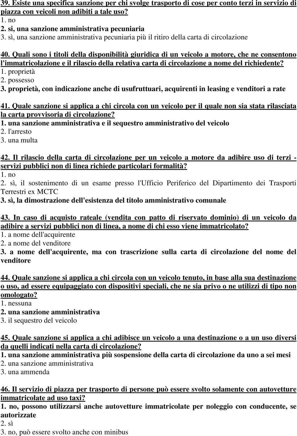 Quali sono i titoli della disponibilità giuridica di un veicolo a motore, che ne consentono l'immatricolazione e il rilascio della relativa carta di circolazione a nome del richiedente? 1.