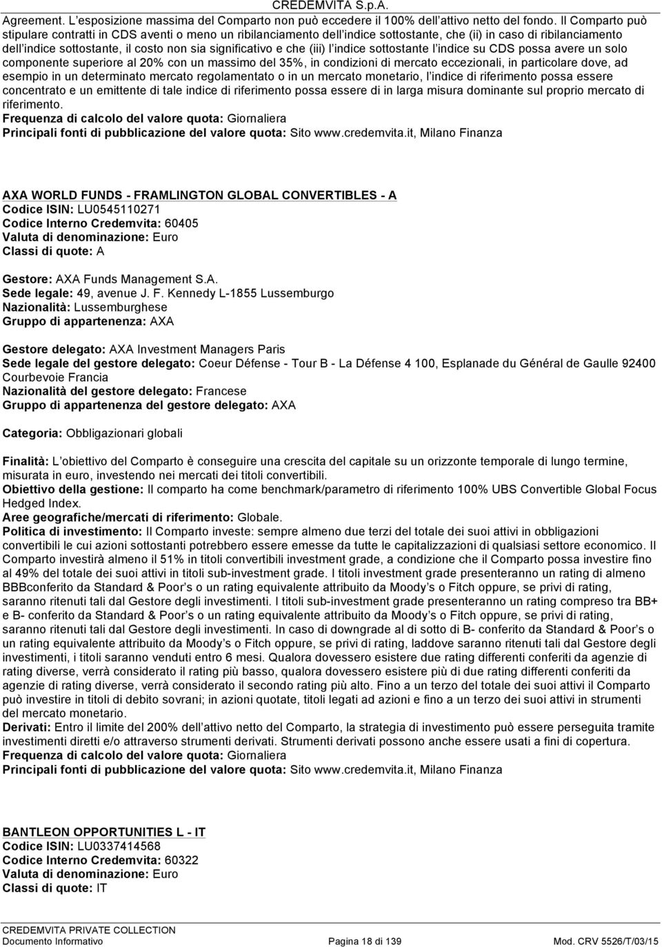 l indice sottostante l indice su CDS possa avere un solo componente superiore al 20% con un massimo 35%, in condizioni di mercato eccezionali, in particolare dove, ad esempio in un determinato