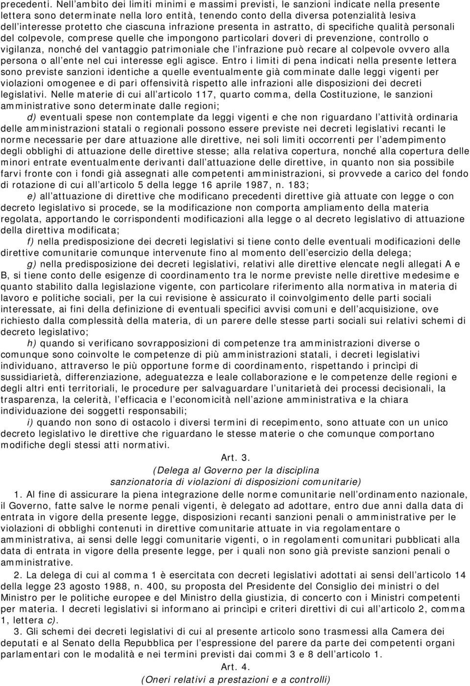 protetto che ciascuna infrazione presenta in astratto, di specifiche qualità personali del colpevole, comprese quelle che impongono particolari doveri di prevenzione, controllo o vigilanza, nonché