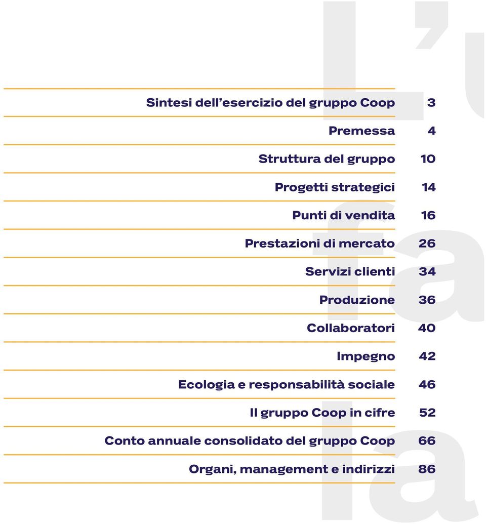 clienti 34 Produzione 36 Collaboratori 40 Ecologia e responsabilità sociale 46 Il gruppo