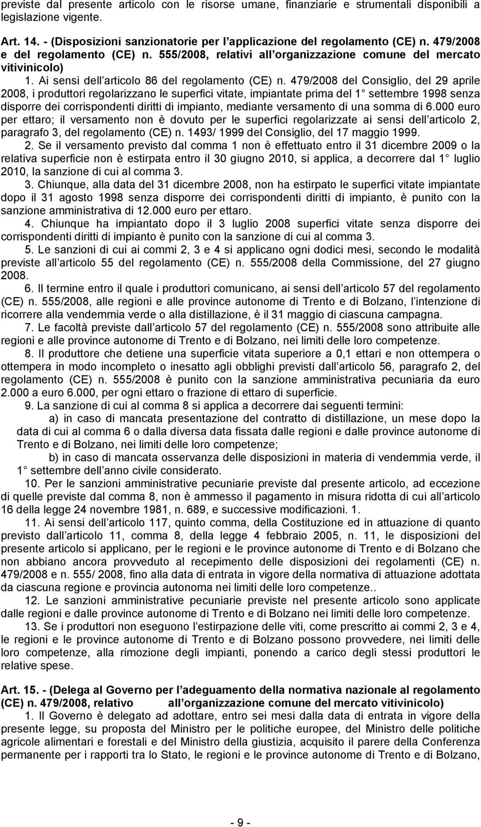 479/2008 del Consiglio, del 29 aprile 2008, i produttori regolarizzano le superfici vitate, impiantate prima del 1 settembre 1998 senza disporre dei corrispondenti diritti di impianto, mediante