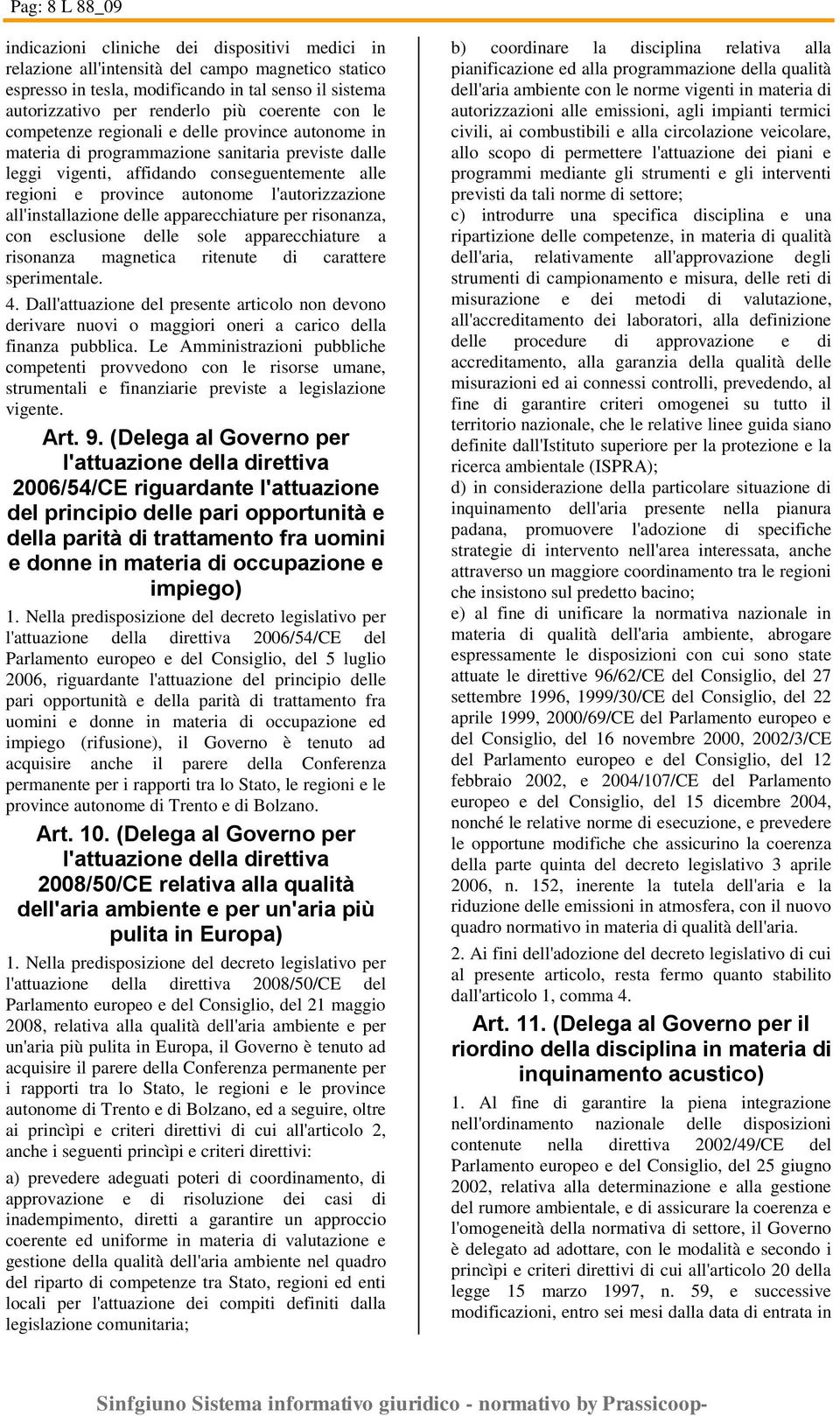 l'autorizzazione all'installazione delle apparecchiature per risonanza, con esclusione delle sole apparecchiature a risonanza magnetica ritenute di carattere sperimentale. 4.