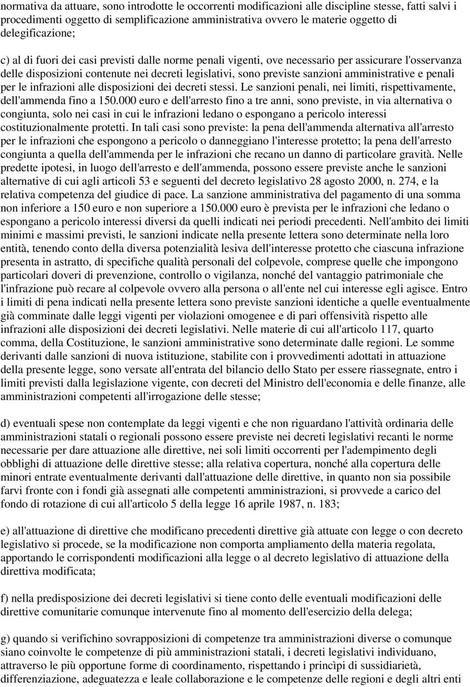 amministrative e penali per le infrazioni alle disposizioni dei decreti stessi. Le sanzioni penali, nei limiti, rispettivamente, dell'ammenda fino a 150.