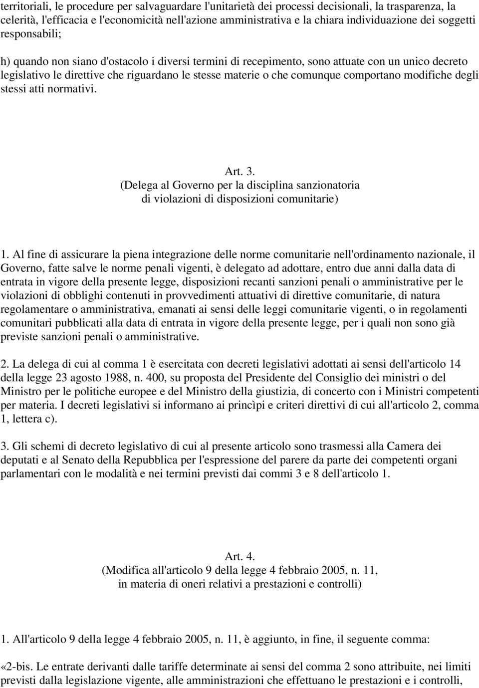 comportano modifiche degli stessi atti normativi. Art. 3. (Delega al Governo per la disciplina sanzionatoria di violazioni di disposizioni comunitarie) 1.