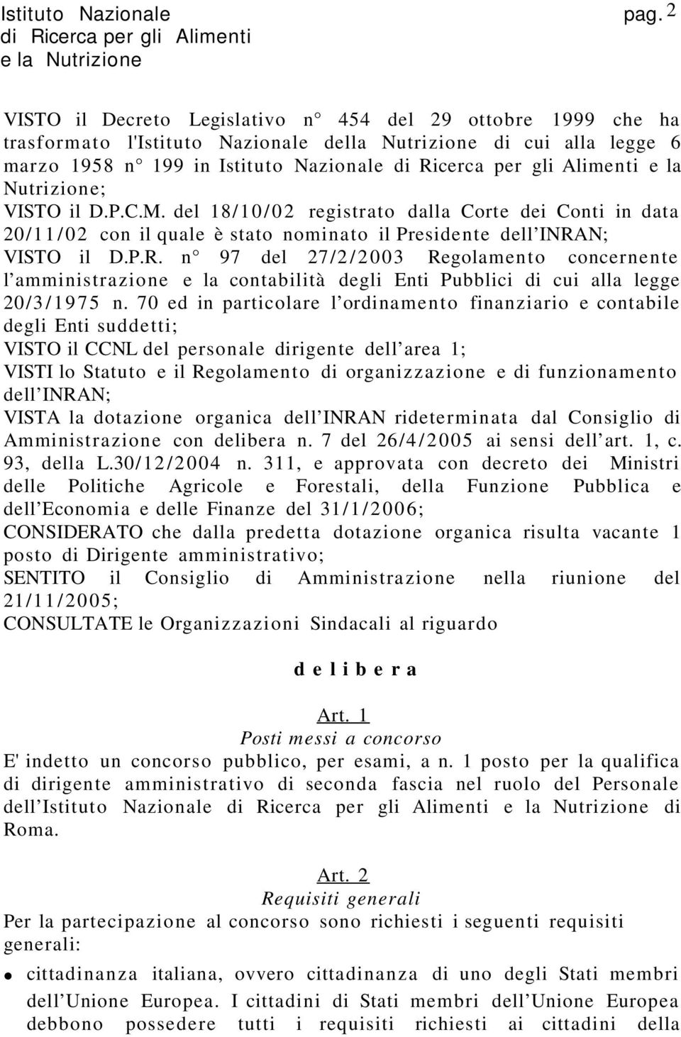 N; VISTO il D.P.R. n 97 del 27/2/2003 Regolamento concernente l amministrazione e la contabilità degli Enti Pubblici di cui alla legge 20/3/1975 n.