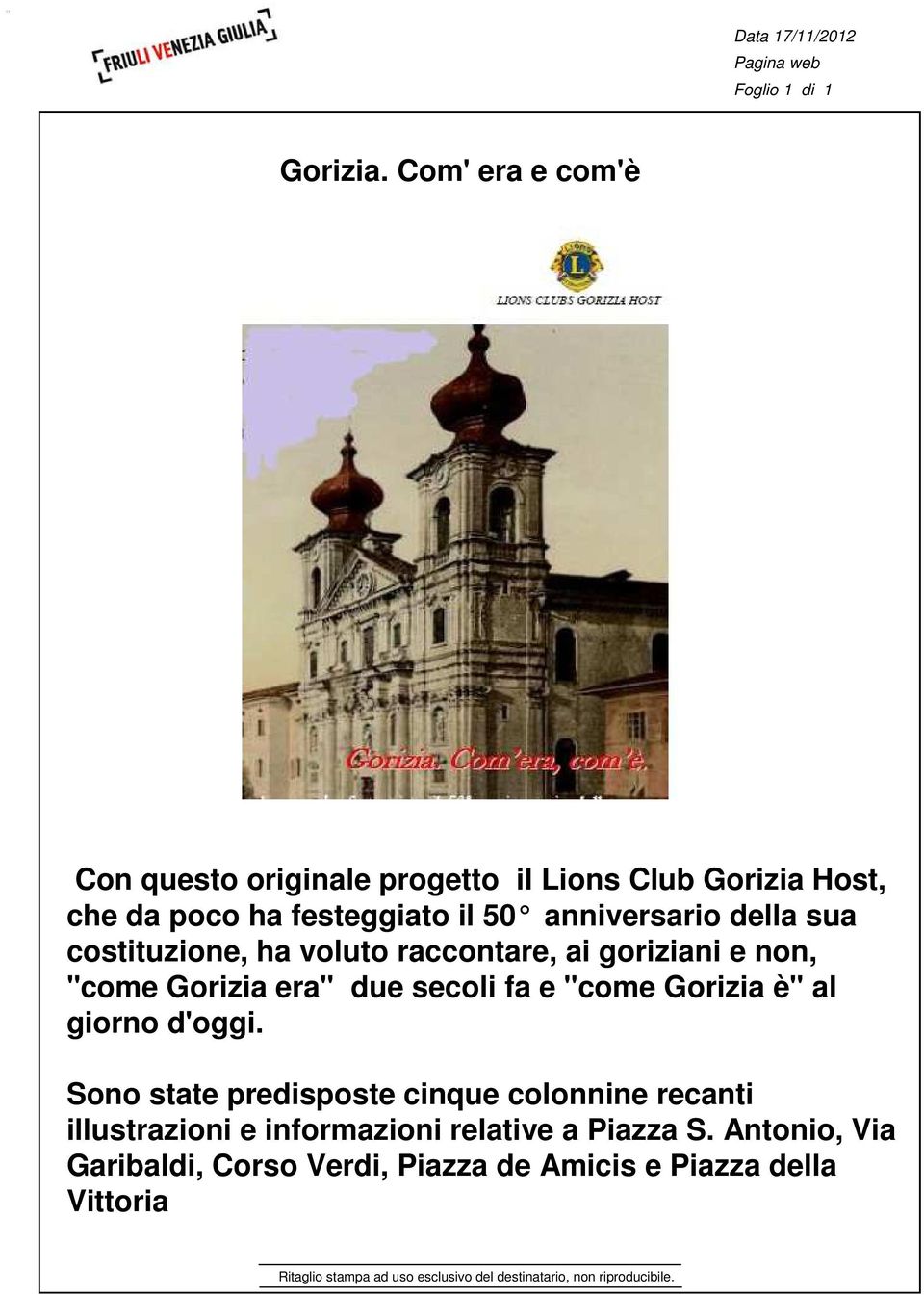 anniversario della sua costituzione, ha voluto raccontare, ai goriziani e non, "come Gorizia era" due secoli fa e