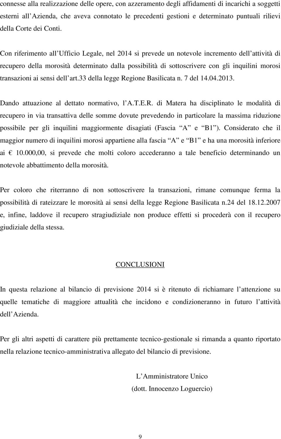 Con riferimento all Ufficio Legale, nel 2014 si prevede un notevole incremento dell attività di recupero della morosità determinato dalla possibilità di sottoscrivere con gli inquilini morosi