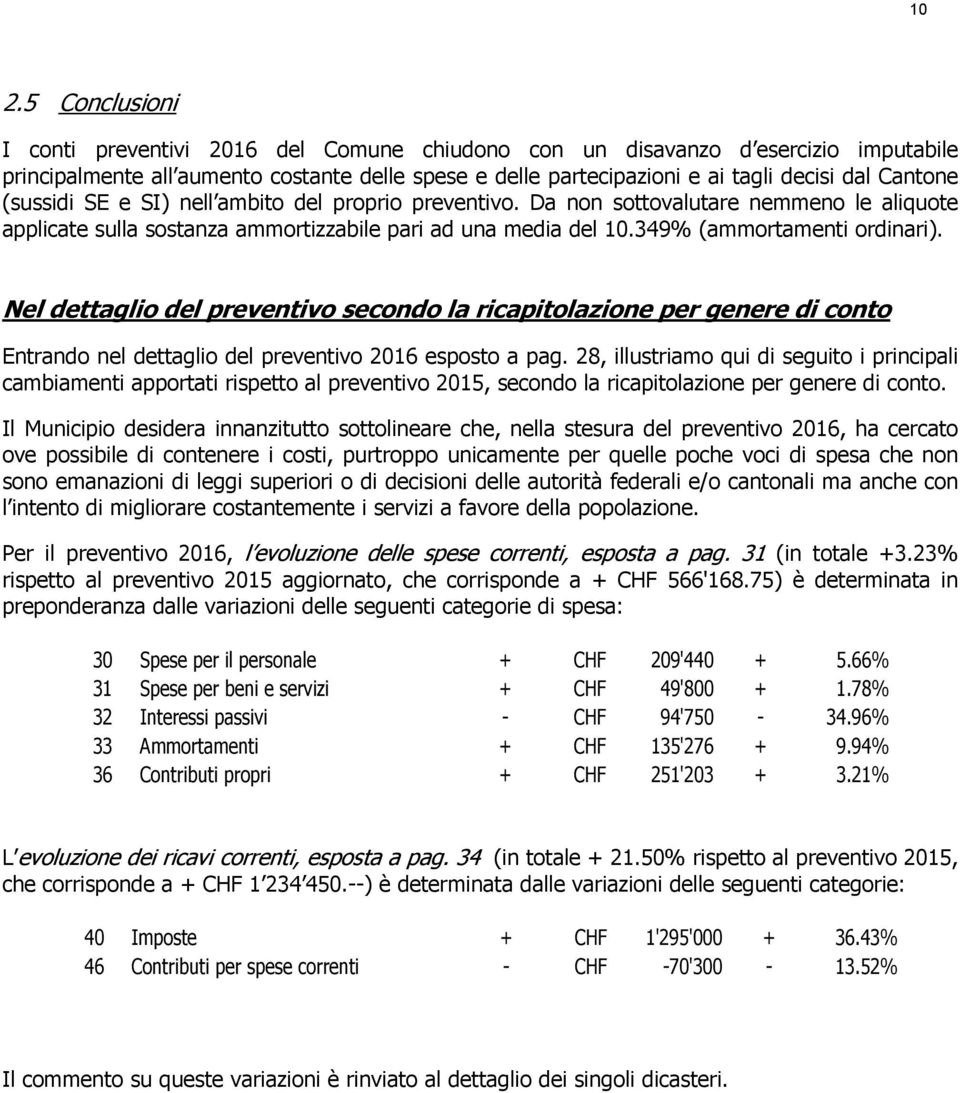 Nel dettaglio del preventivo secondo la ricapitolazione per genere di conto Entrando nel dettaglio del preventivo 2016 esposto a pag.