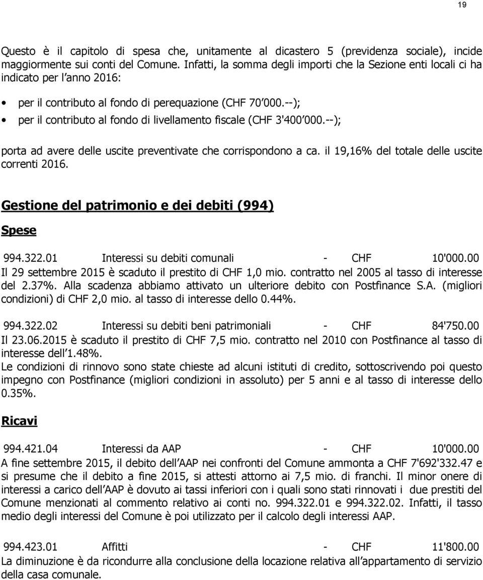 --); per il contributo al fondo di livellamento fiscale (CHF 3'400 000.--); porta ad avere delle uscite preventivate che corrispondono a ca. il 19,16% del totale delle uscite correnti 2016.