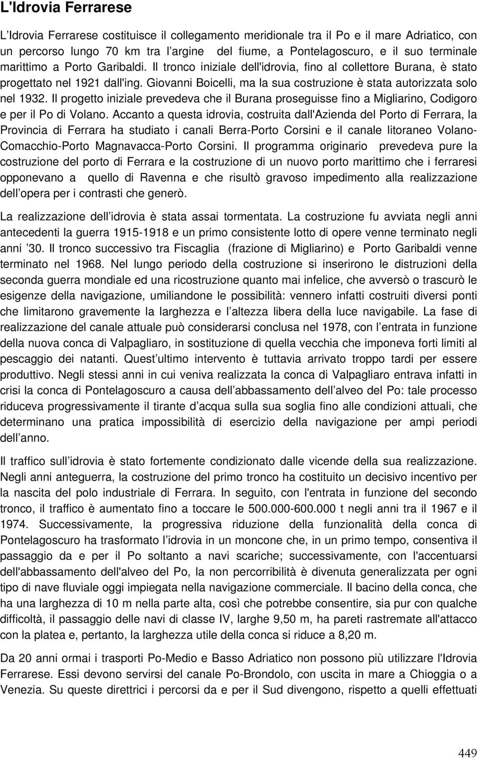 Giovanni Boicelli, ma la sua costruzione è stata autorizzata solo nel 1932. Il progetto iniziale prevedeva che il Burana proseguisse fino a Migliarino, Codigoro e per il Po di Volano.