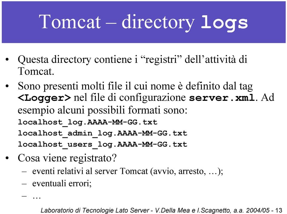 Ad esempio alcuni possibili formati sono: localhost_log.aaaa-mm-gg.txt localhost_admin_log.aaaa-mm-gg.txt localhost_users_log.