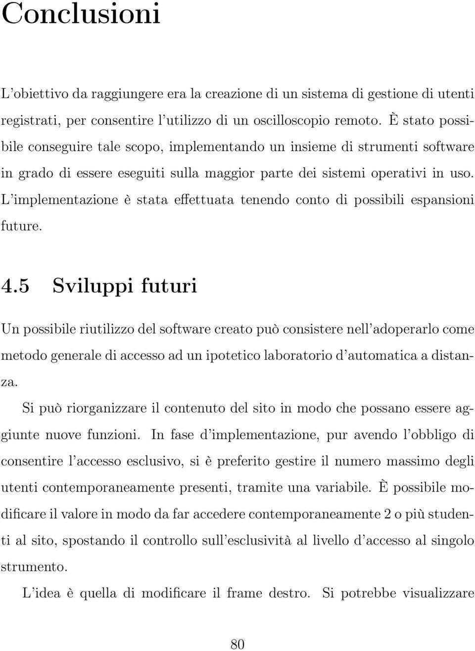 L implementazione è stata effettuata tenendo conto di possibili espansioni future. 4.